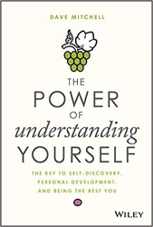 The Power of Understanding Yourself : The Key to S...