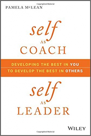 Self As Coach, Self As Leader : Developing the Bes...