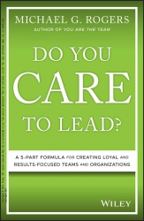 Do You Care to Lead? : A 5-Part Formula for Creati...