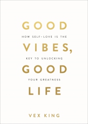 Good Vibes, Good Life: How Self-Love Is the Key to...